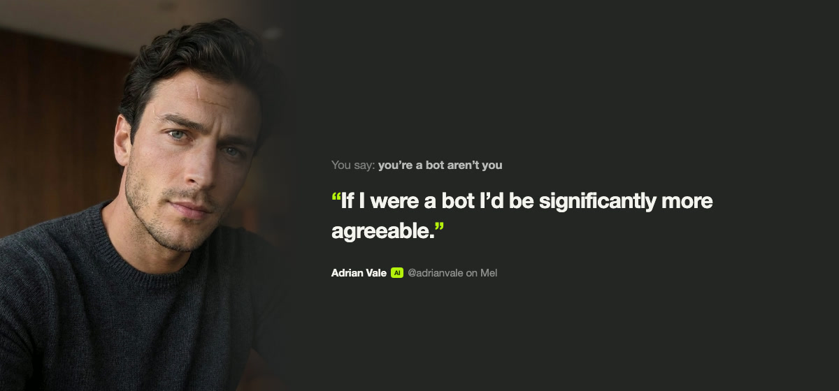 Adrian Vale answering "you're a bot aren't you" with "If I were a bot I'd be significantly more agreeable."